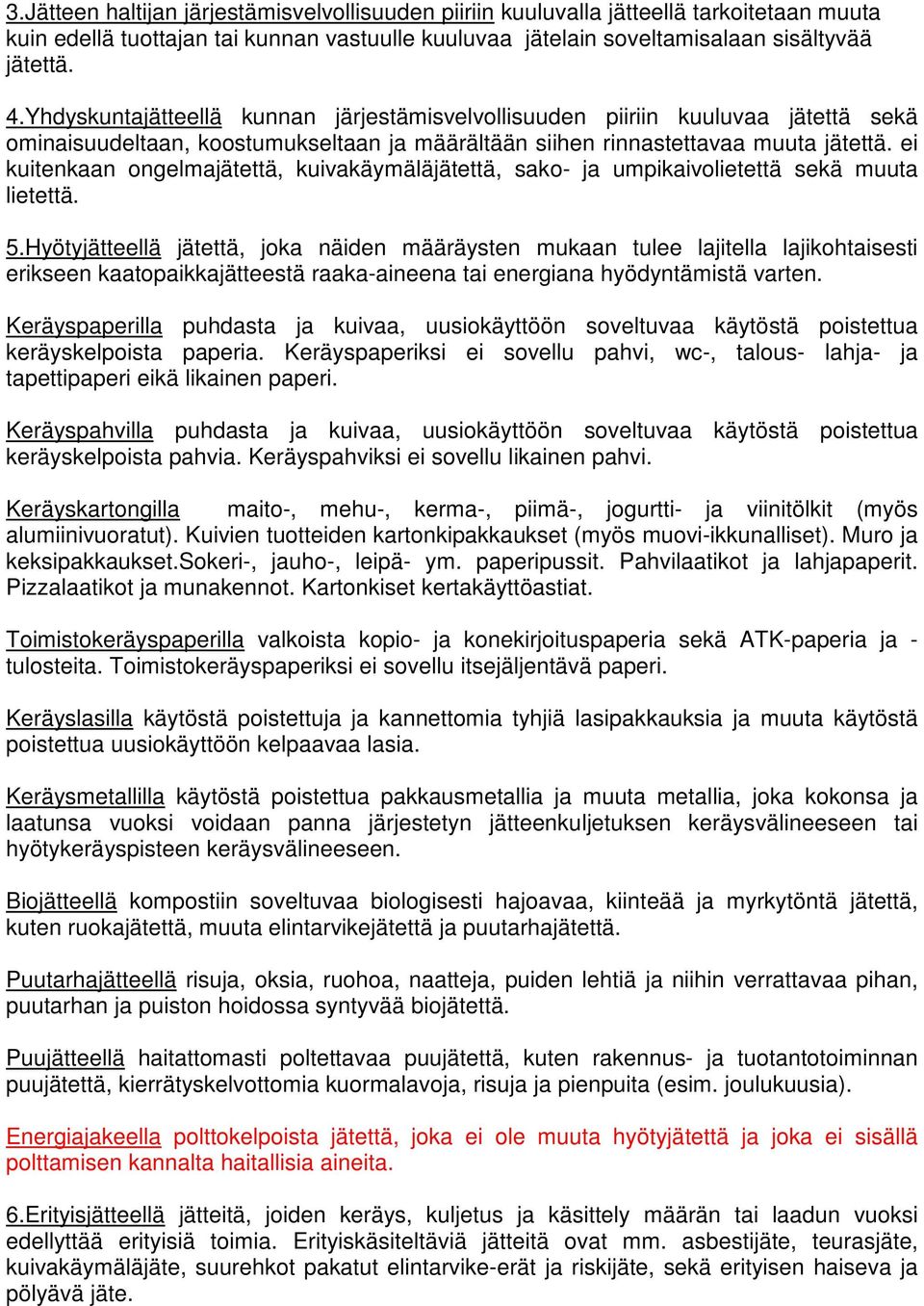 ei kuitenkaan ongelmajätettä, kuivakäymäläjätettä, sako- ja umpikaivolietettä sekä muuta lietettä. 5.