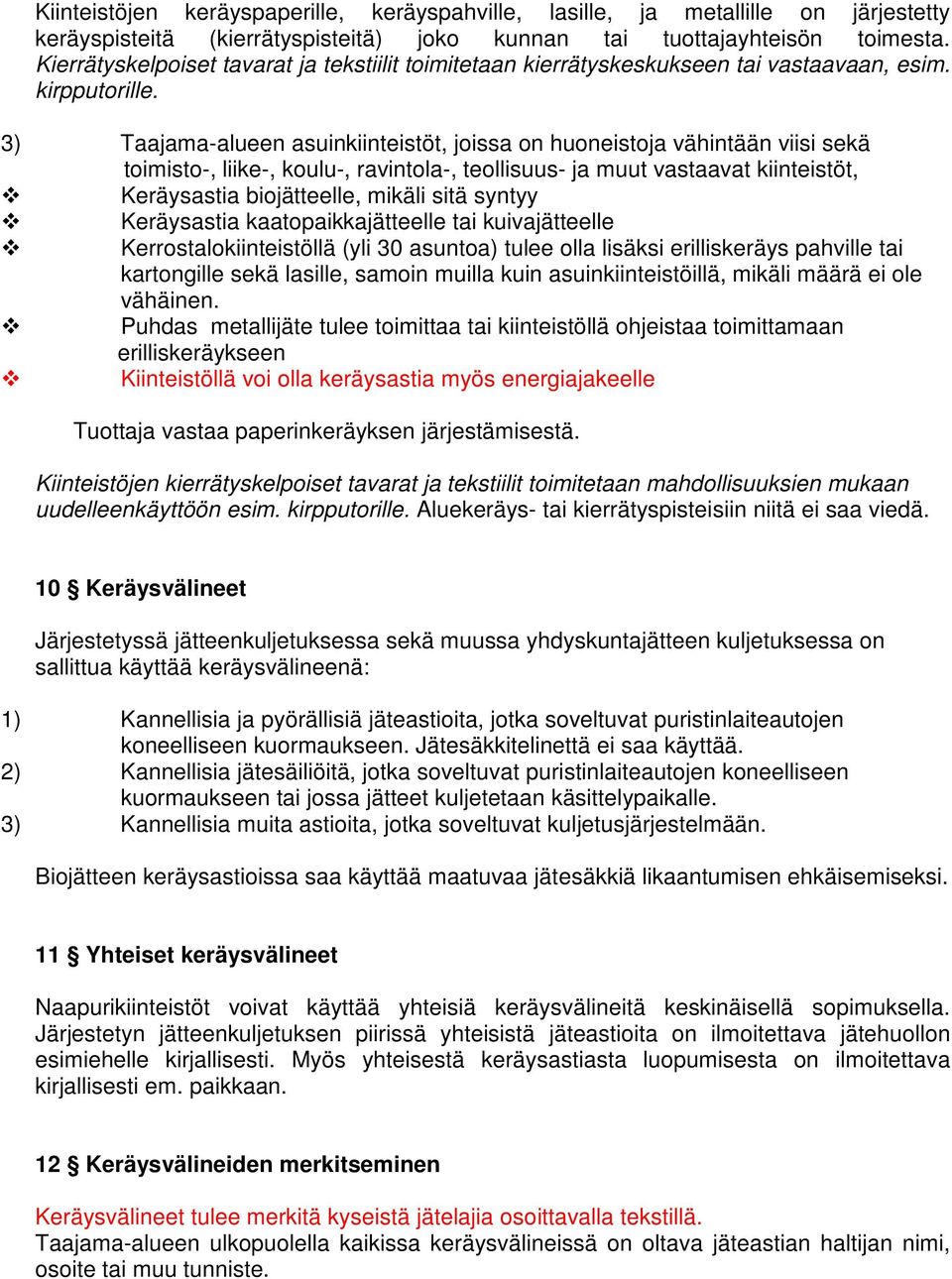 3) Taajama-alueen asuinkiinteistöt, joissa on huoneistoja vähintään viisi sekä toimisto-, liike-, koulu-, ravintola-, teollisuus- ja muut vastaavat kiinteistöt, Keräysastia biojätteelle, mikäli sitä