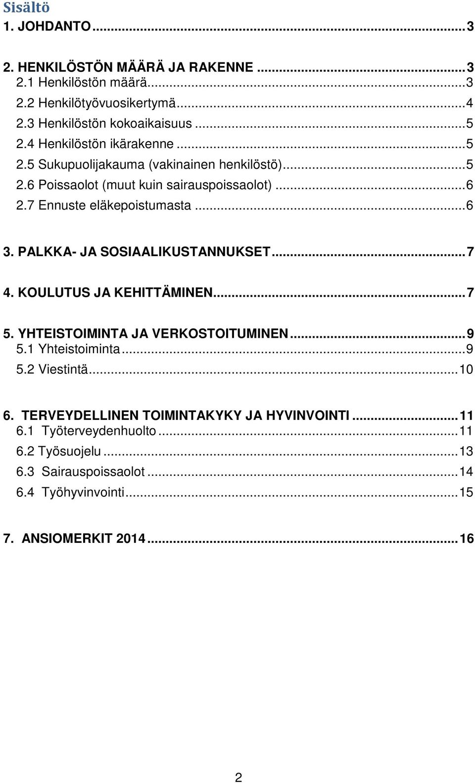 PALKKA- JA SOSIAALIKUSTANNUKSET... 7 4. KOULUTUS JA KEHITTÄMINEN... 7 5. YHTEISTOIMINTA JA VERKOSTOITUMINEN... 9 5.1 Yhteistoiminta... 9 5.2 Viestintä... 10 6.