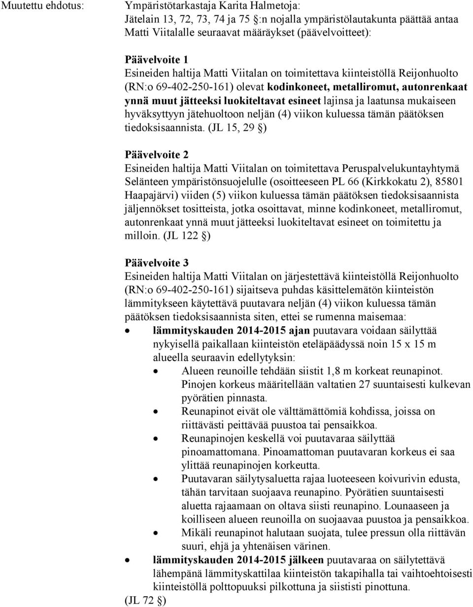 laatunsa mukaiseen hyväksyttyyn jätehuoltoon neljän (4) viikon kuluessa tämän päätöksen tiedoksisaannista.