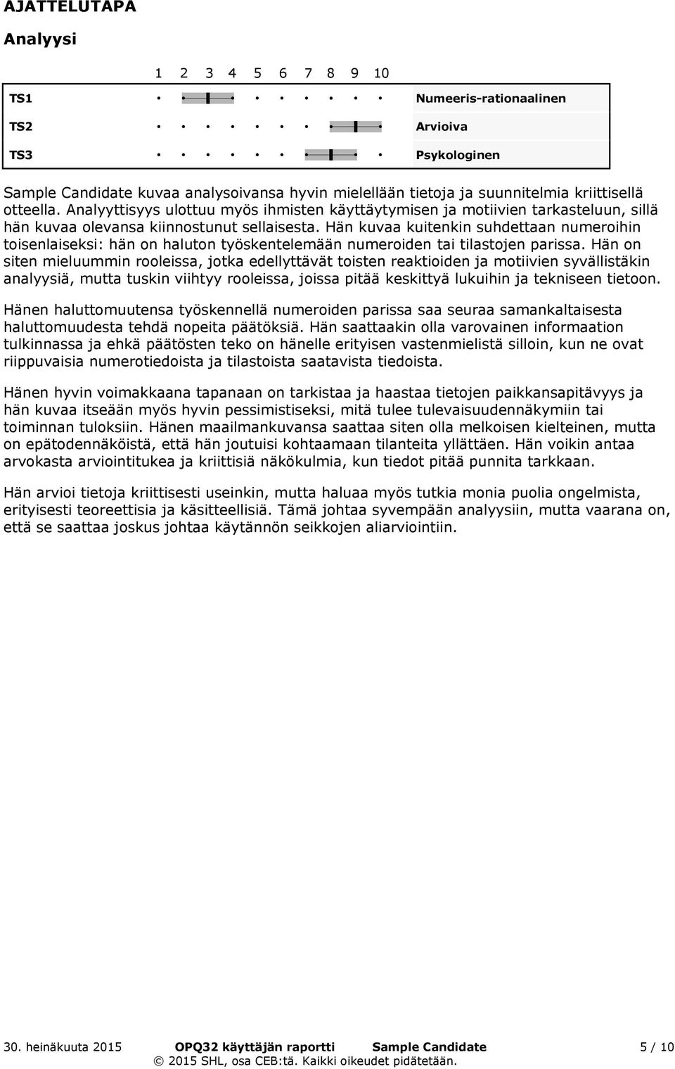 Hän kuvaa kuitenkin suhdettaan numeroihin toisenlaiseksi: hän on haluton työskentelemään numeroiden tai tilastojen parissa.