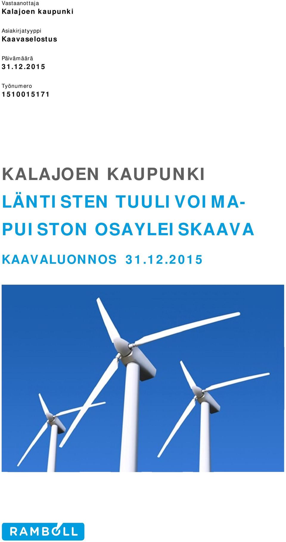 2015 Työnumero 1510015171 KALAJOEN LÄNTISTEN PUISTON KAAVALUONNOS Vastaanottaja Kalajoen kaupunki Asiakirjatyyppi Kaavaselostus.