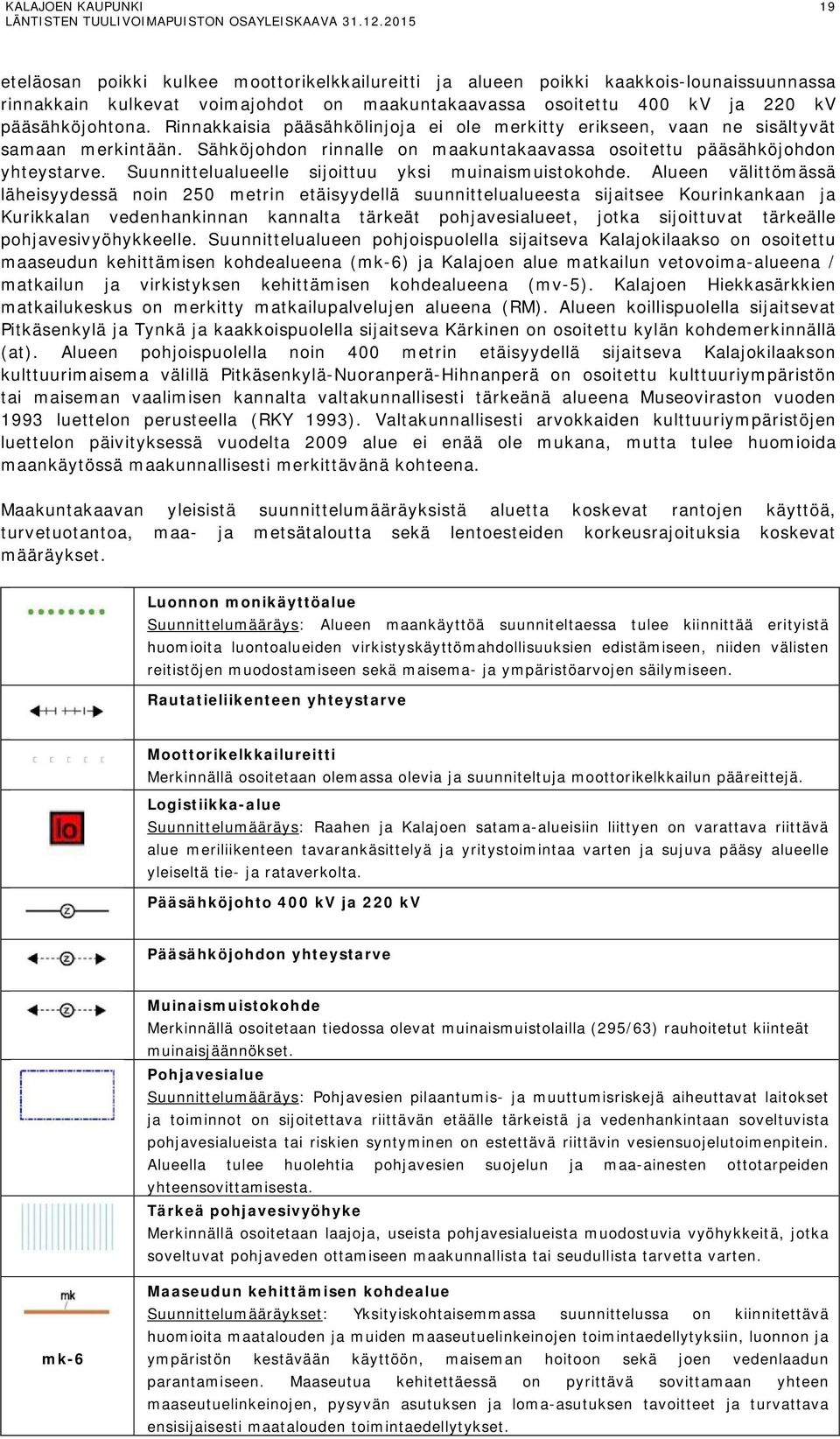 Suunnittelualueelle sijoittuu yksi muinaismuistokohde.