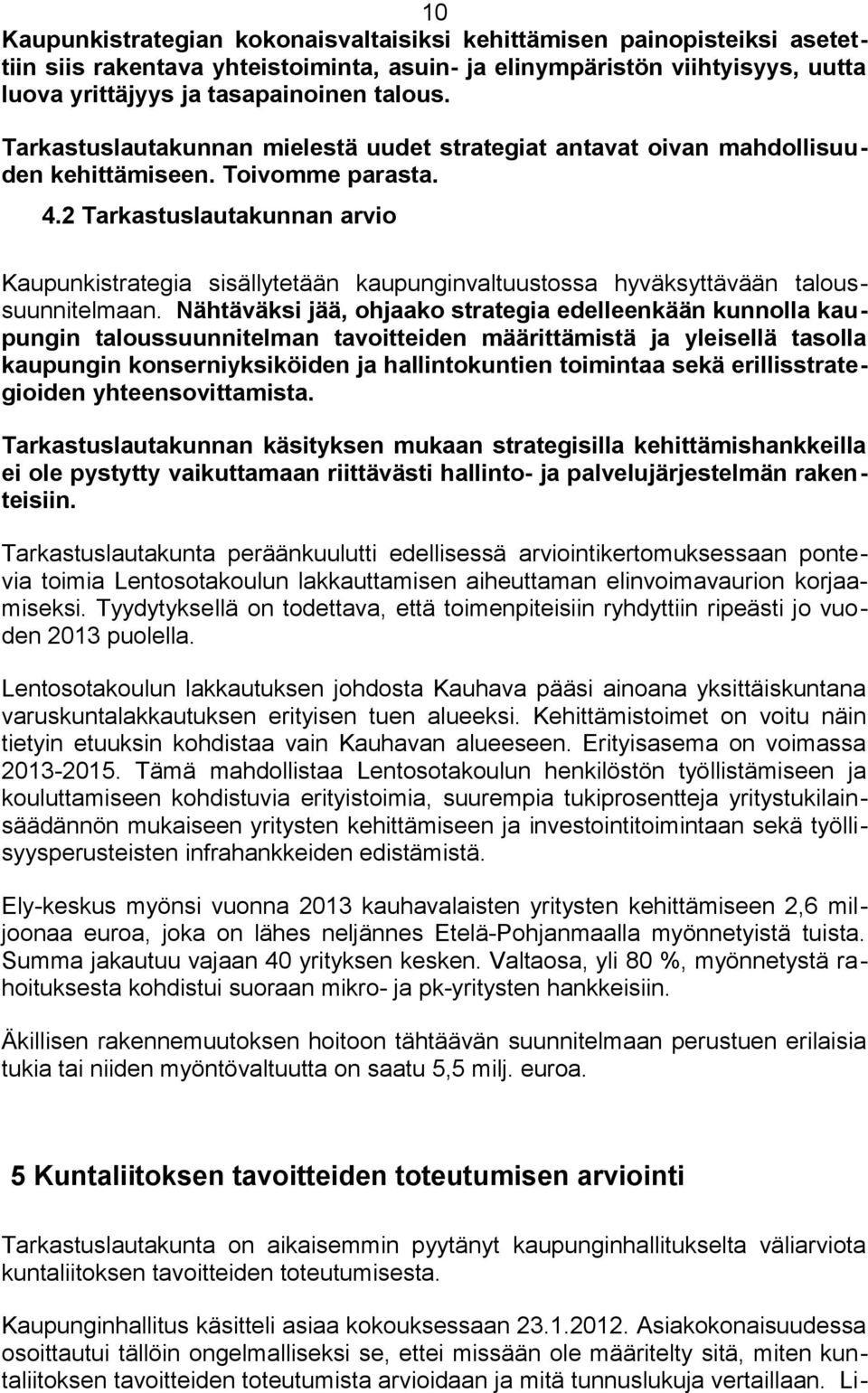 2 Tarkastuslautakunnan arvio Kaupunkistrategia sisällytetään kaupunginvaltuustossa hyväksyttävään taloussuunnitelmaan.