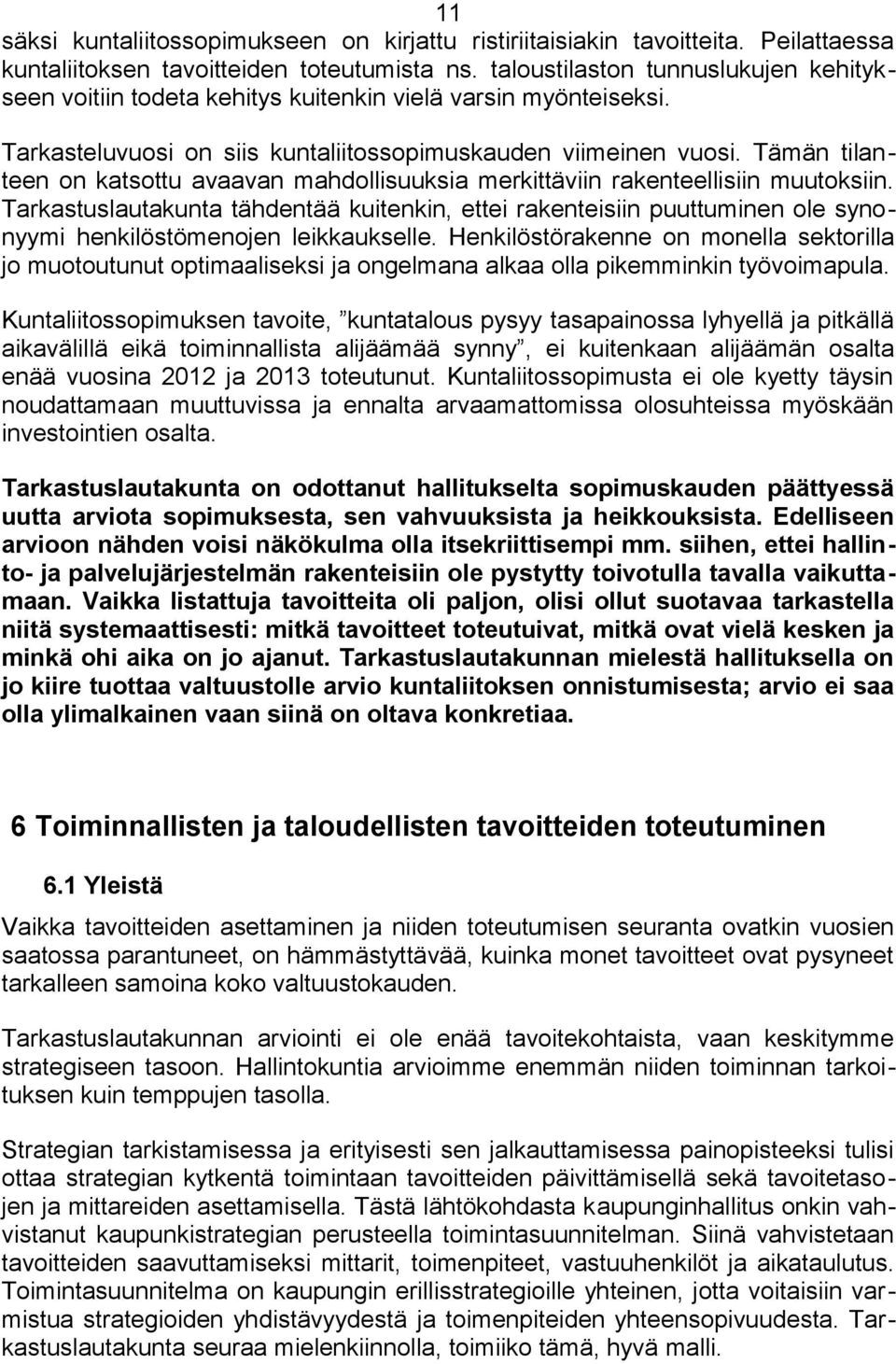 Tämän tilanteen on katsottu avaavan mahdollisuuksia merkittäviin rakenteellisiin muutoksiin.