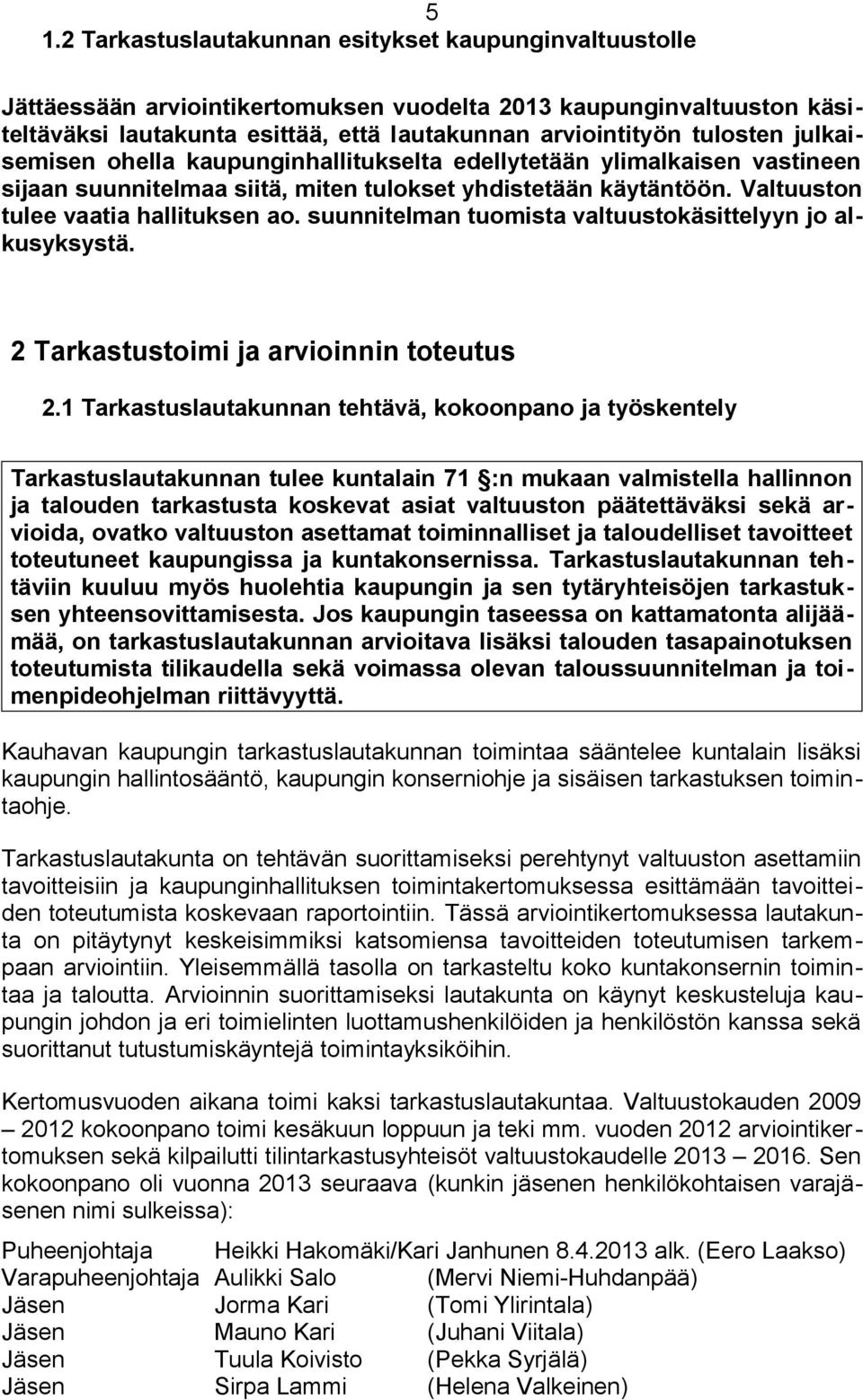 suunnitelman tuomista valtuustokäsittelyyn jo alkusyksystä. 2 Tarkastustoimi ja arvioinnin toteutus 2.