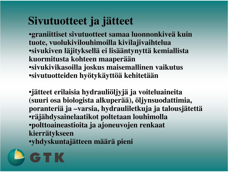 kehitetään jätteet erilaisia hydrauliöljyjä ja voiteluaineita (suuri osa biologista alkuperää), öljynsuodattimia, poranteriä ja varsia,