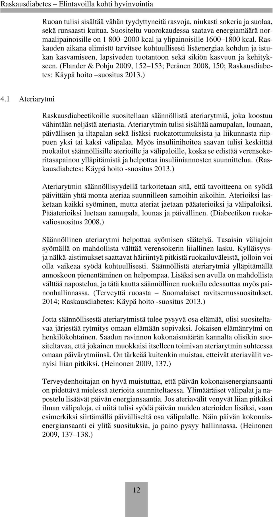 Raskauden aikana elimistö tarvitsee kohtuullisesti lisäenergiaa kohdun ja istukan kasvamiseen, lapsiveden tuotantoon sekä sikiön kasvuun ja kehitykseen.