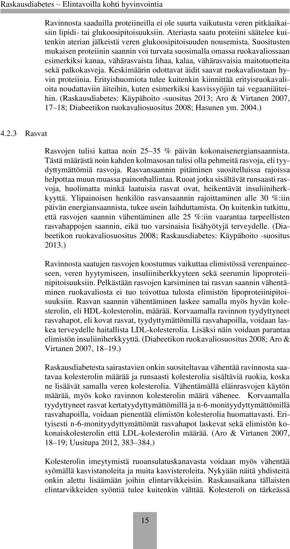 Suositusten mukaisen proteiinin saannin voi turvata suosimalla omassa ruokavaliossaan esimerkiksi kanaa, vähärasvaista lihaa, kalaa, vähärasvaisia maitotuotteita sekä palkokasveja.