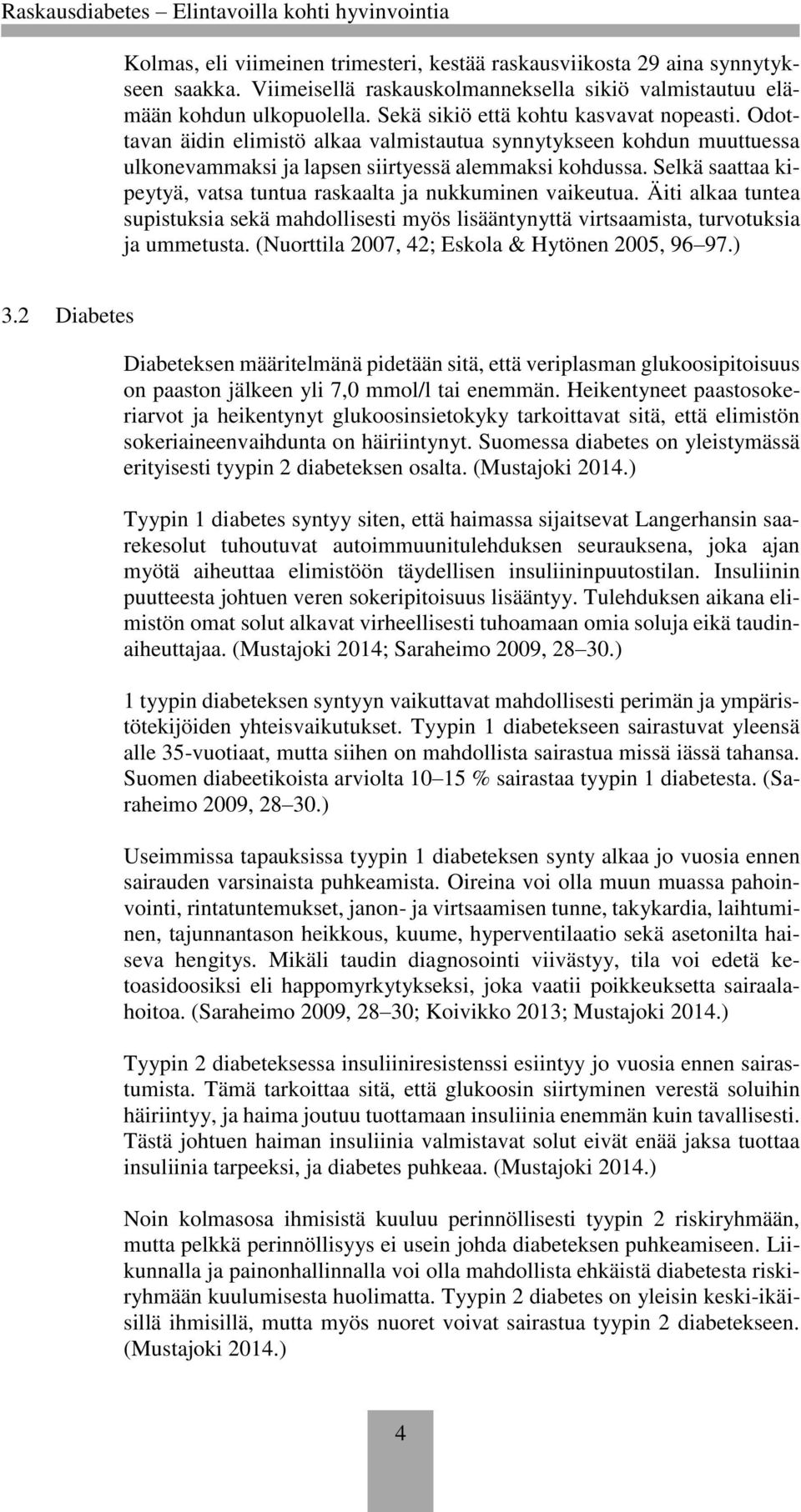 Selkä saattaa kipeytyä, vatsa tuntua raskaalta ja nukkuminen vaikeutua. Äiti alkaa tuntea supistuksia sekä mahdollisesti myös lisääntynyttä virtsaamista, turvotuksia ja ummetusta.