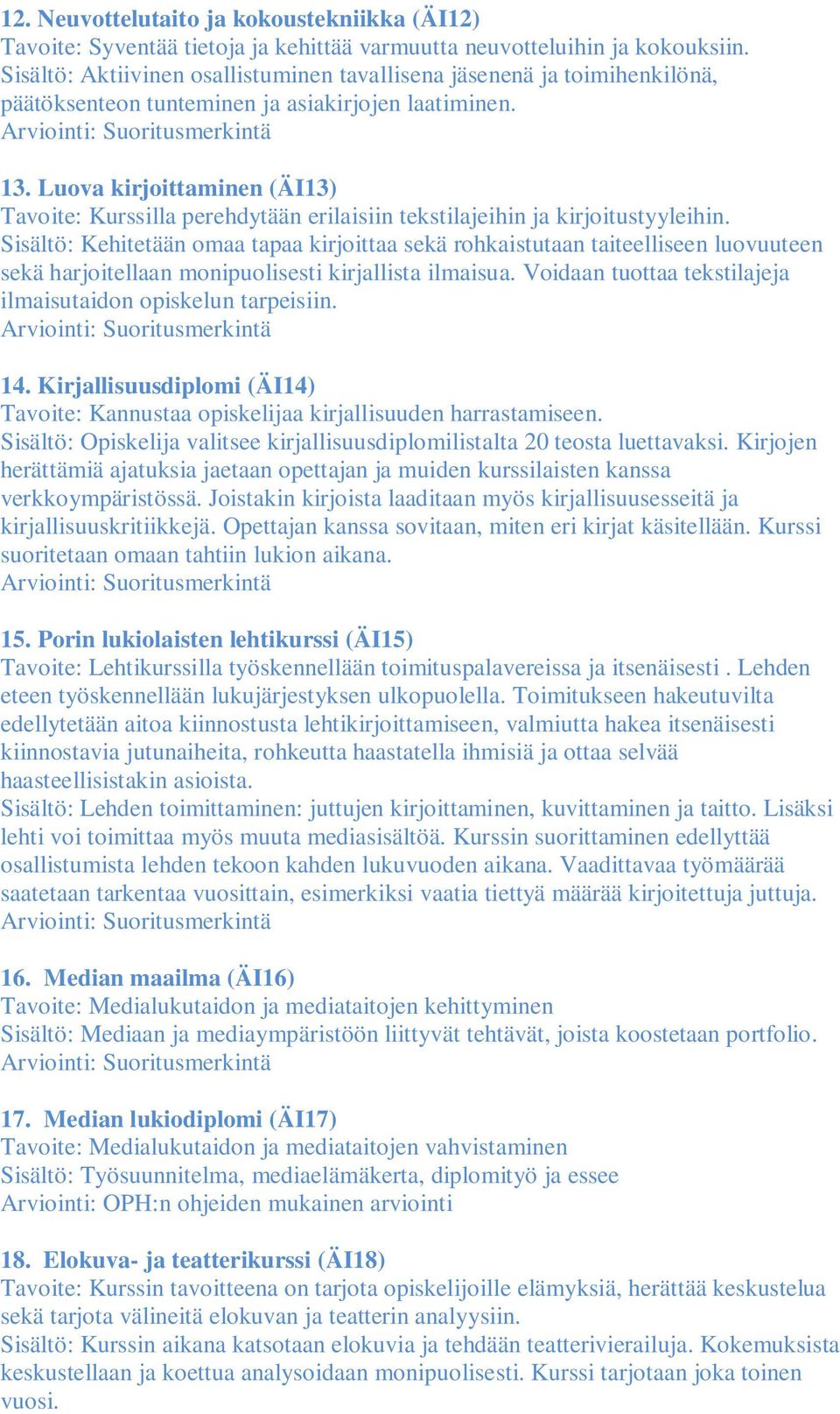 Luova kirjoittaminen (ÄI13) Tavoite: Kurssilla perehdytään erilaisiin tekstilajeihin ja kirjoitustyyleihin.