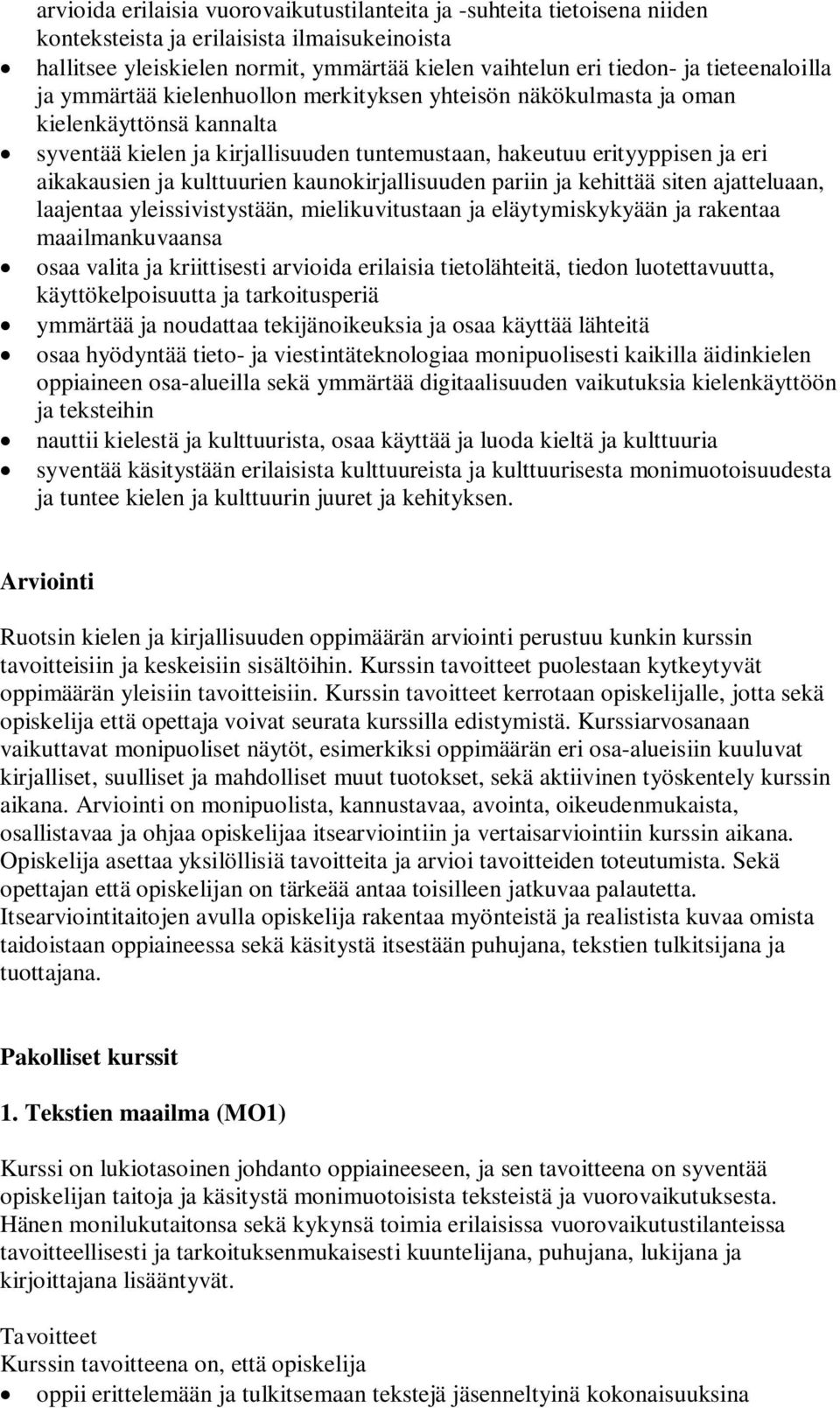 kulttuurien kaunokirjallisuuden pariin ja kehittää siten ajatteluaan, laajentaa yleissivistystään, mielikuvitustaan ja eläytymiskykyään ja rakentaa maailmankuvaansa osaa valita ja kriittisesti