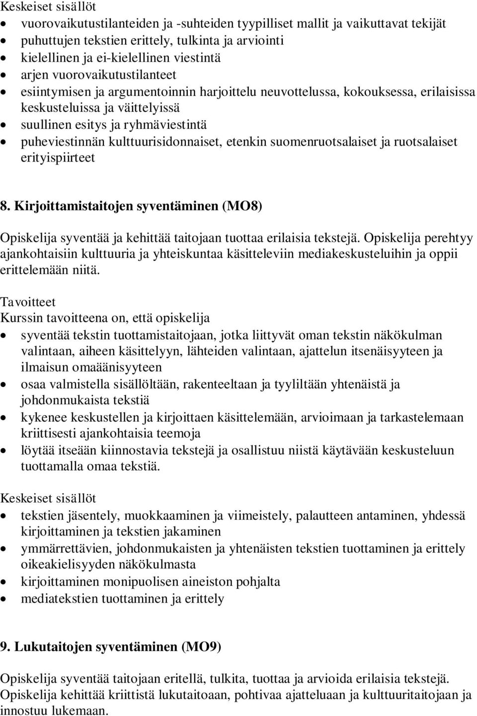 kulttuurisidonnaiset, etenkin suomenruotsalaiset ja ruotsalaiset erityispiirteet 8. Kirjoittamistaitojen syventäminen (MO8) Opiskelija syventää ja kehittää taitojaan tuottaa erilaisia tekstejä.