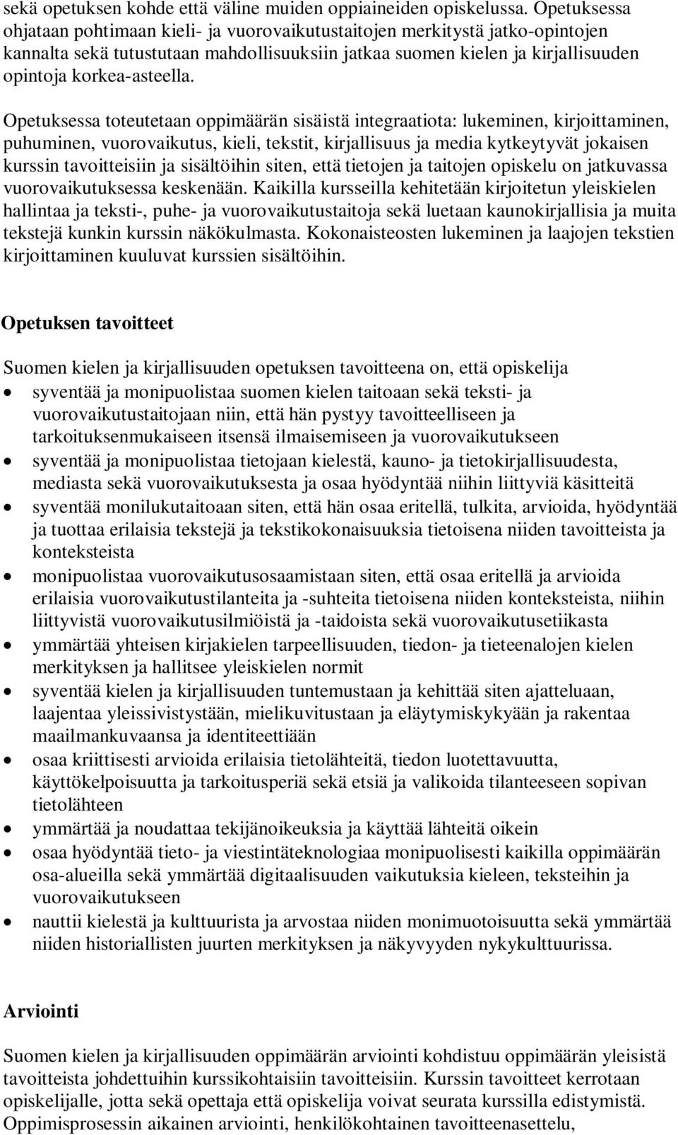 Opetuksessa toteutetaan oppimäärän sisäistä integraatiota: lukeminen, kirjoittaminen, puhuminen, vuorovaikutus, kieli, tekstit, kirjallisuus ja media kytkeytyvät jokaisen kurssin tavoitteisiin ja