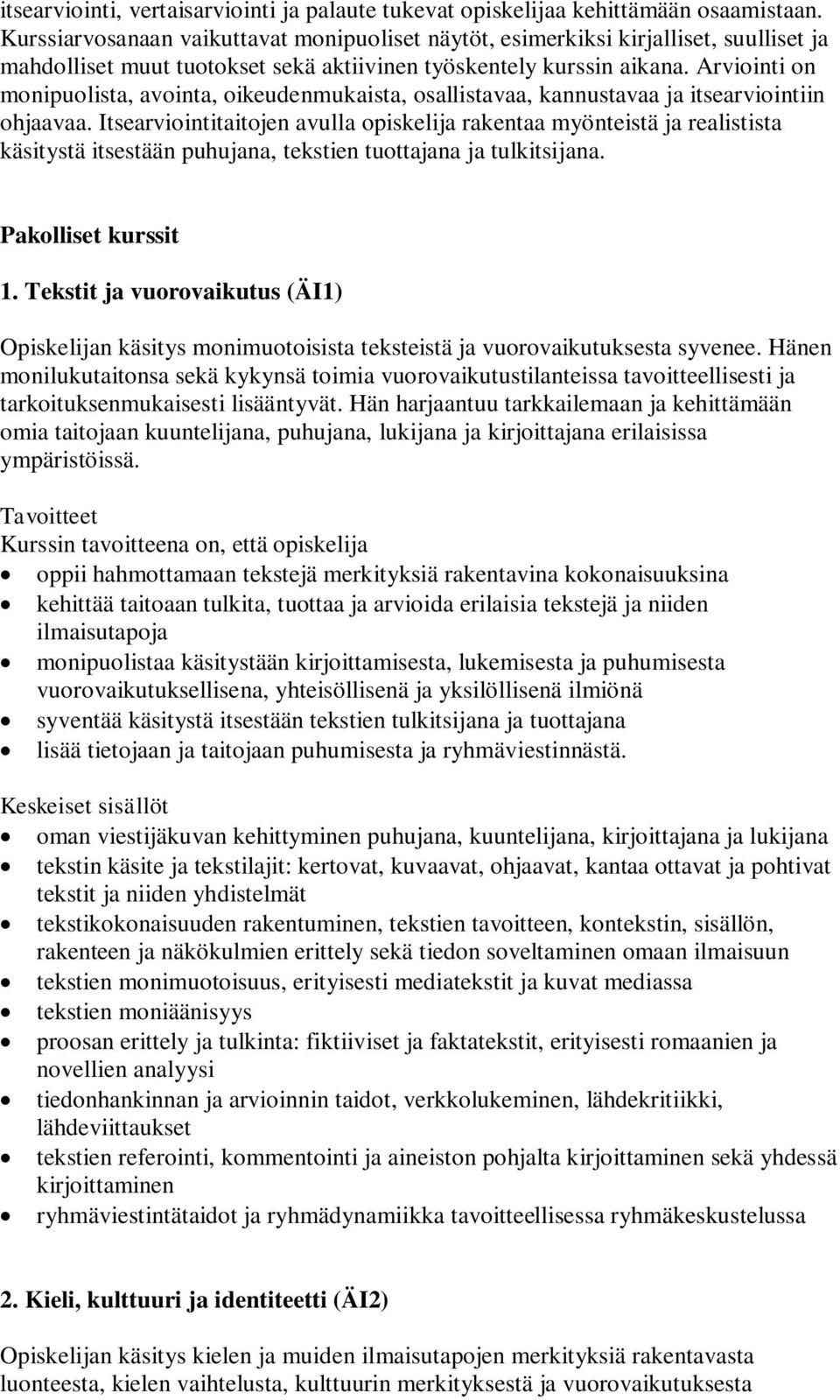 Arviointi on monipuolista, avointa, oikeudenmukaista, osallistavaa, kannustavaa ja itsearviointiin ohjaavaa.