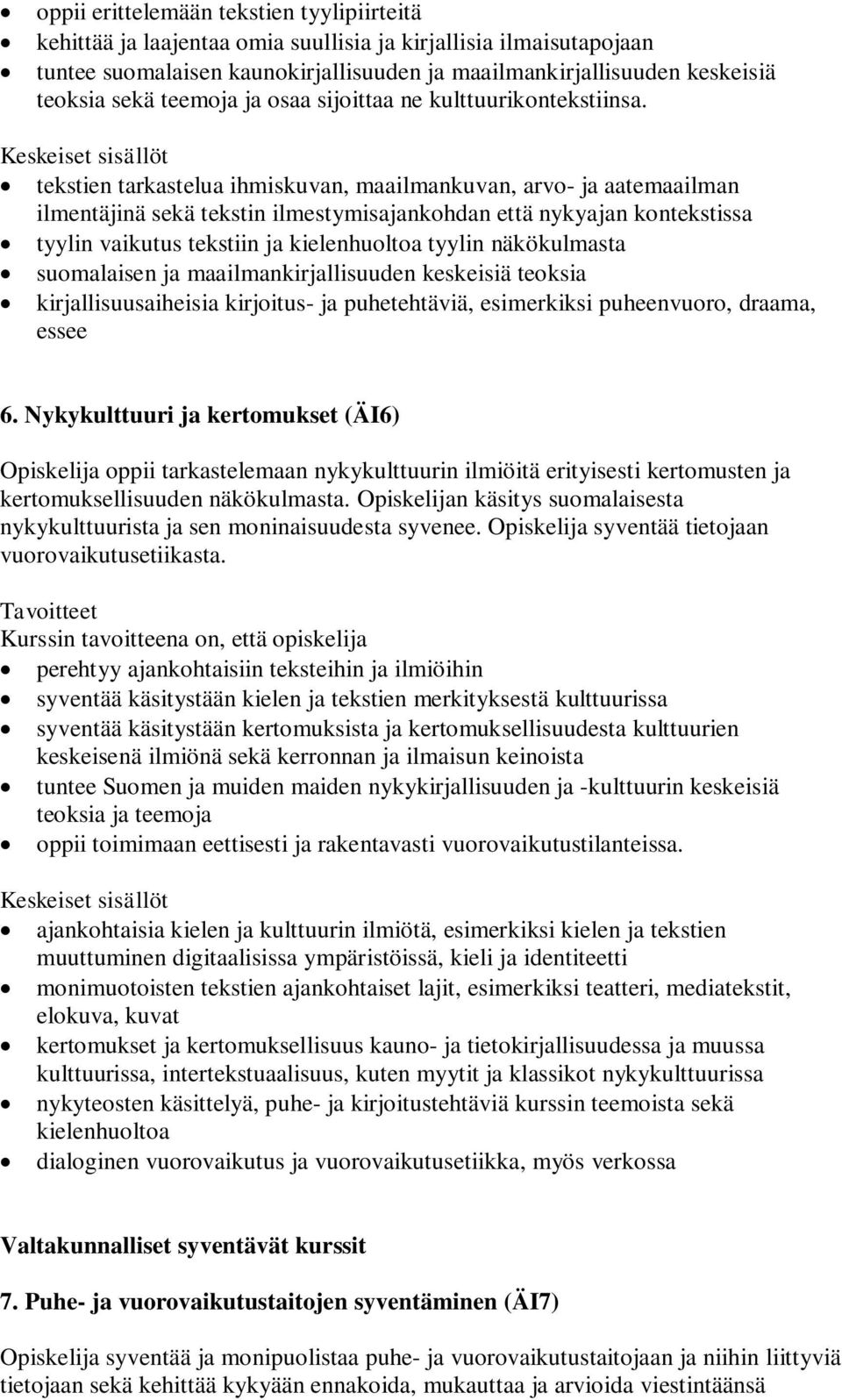 tekstien tarkastelua ihmiskuvan, maailmankuvan, arvo- ja aatemaailman ilmentäjinä sekä tekstin ilmestymisajankohdan että nykyajan kontekstissa tyylin vaikutus tekstiin ja kielenhuoltoa tyylin