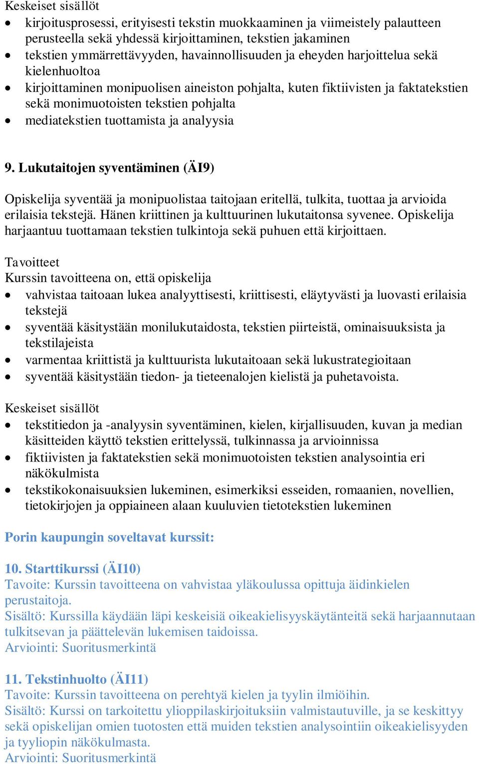 Lukutaitojen syventäminen (ÄI9) Opiskelija syventää ja monipuolistaa taitojaan eritellä, tulkita, tuottaa ja arvioida erilaisia tekstejä. Hänen kriittinen ja kulttuurinen lukutaitonsa syvenee.