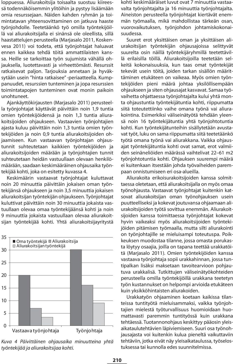 Teetetäänkö työ omilla työntekijöillä vai aliurakoitsijalla ei sinänsä ole oleellista, sillä haastattelujen perusteella (Marjasalo 2011, Koskenvesa 2011) voi todeta, että työnjohtajat haluavat ennen