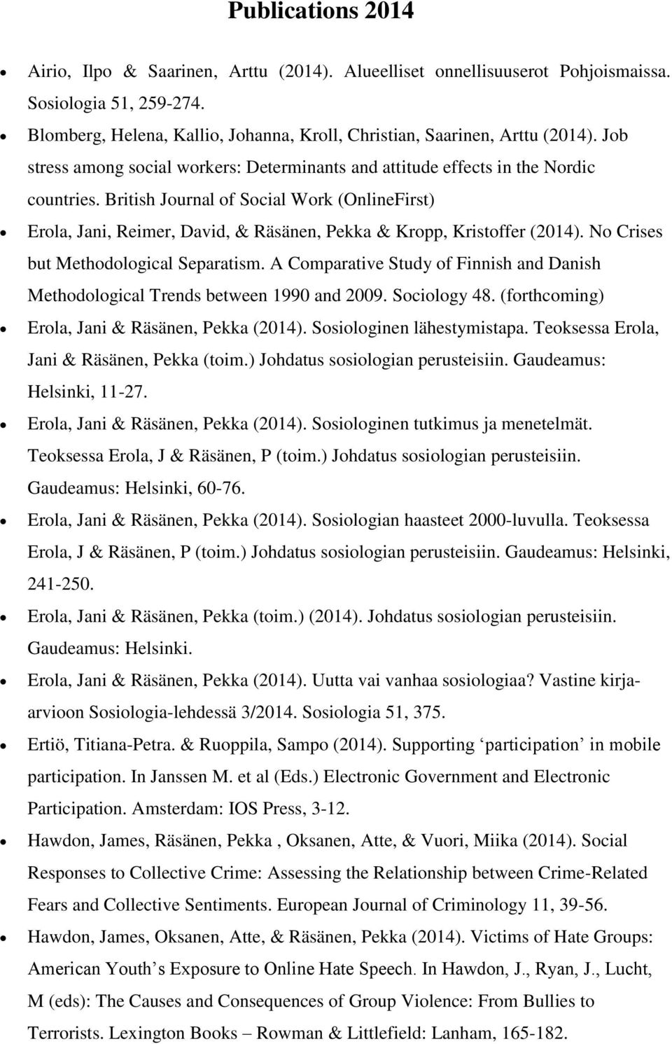 British Journal of Social Work (OnlineFirst) Erola, Jani, Reimer, David, & Räsänen, Pekka & Kropp, Kristoffer (2014). No Crises but Methodological Separatism.