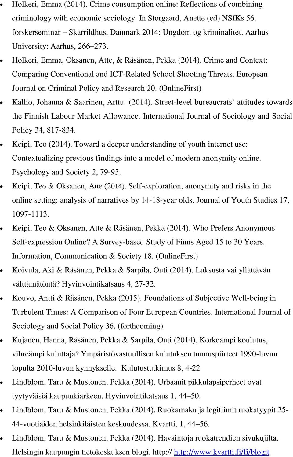 Crime and Context: Comparing Conventional and ICT-Related School Shooting Threats. European Journal on Criminal Policy and Research 20. (OnlineFirst) Kallio, Johanna & Saarinen, Arttu (2014).