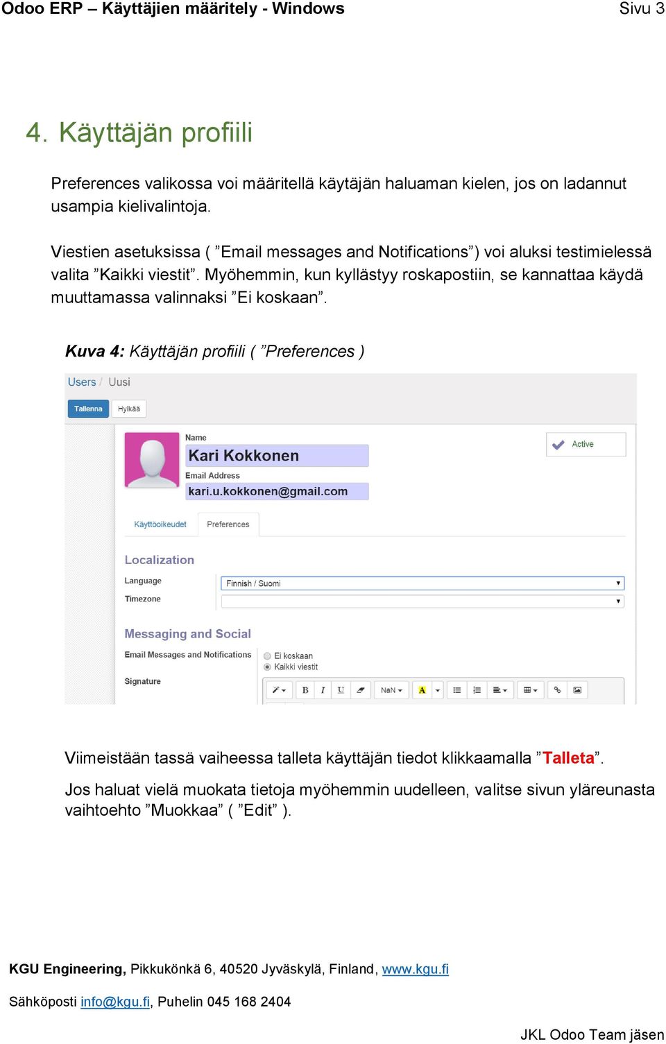 Viestien asetuksissa ( Email messages and Notifications ) voi aluksi testimielessä valita Kaikki viestit.