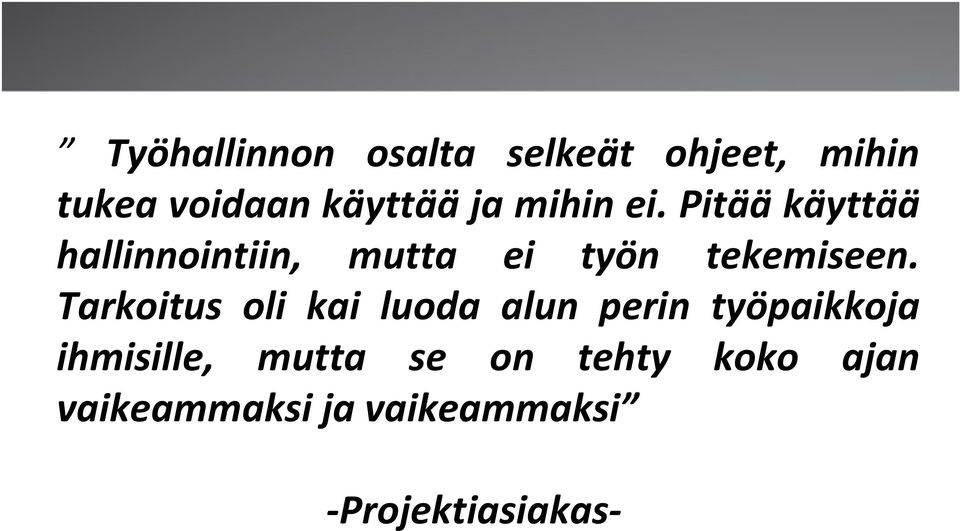 Tarkoitus oli kai luoda alun perin työpaikkoja ihmisille, mutta se