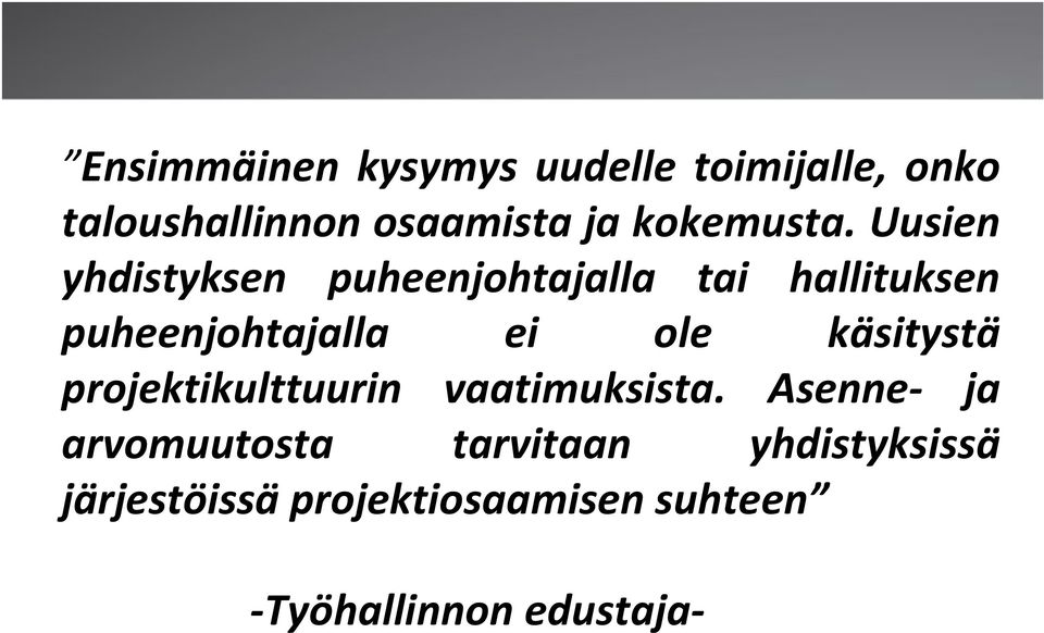 Uusien yhdistyksen puheenjohtajalla tai hallituksen puheenjohtajalla ei ole