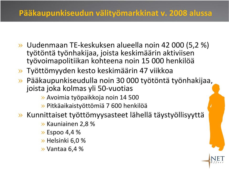 työvoimapolitiikan kohteena noin 15 000 henkilöä» Työttömyyden kesto keskimäärin 47 viikkoa» Pääkaupunkiseudulla noin 30 000