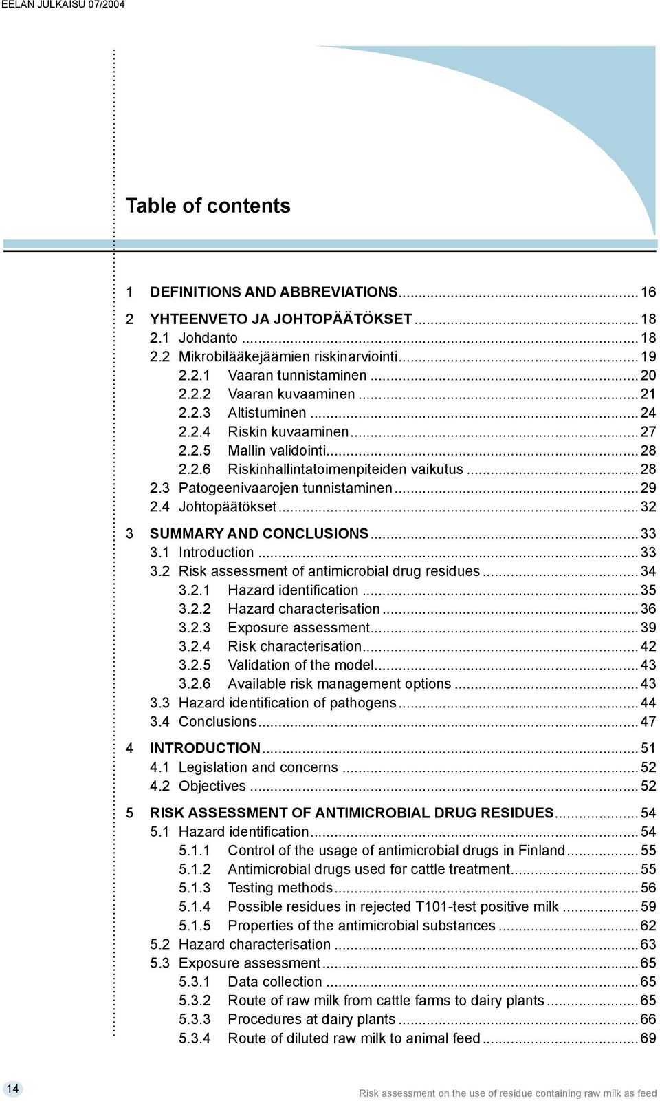 ..32 3 SUMMARY AND CONCLUSIONS...33 3.1 Introduction...33 3.2 Risk assessment of antimicrobial drug residues...34 3.2.1 Hazard identification...35 3.2.2 Hazard characterisation...36 3.2.3 Exposure assessment.