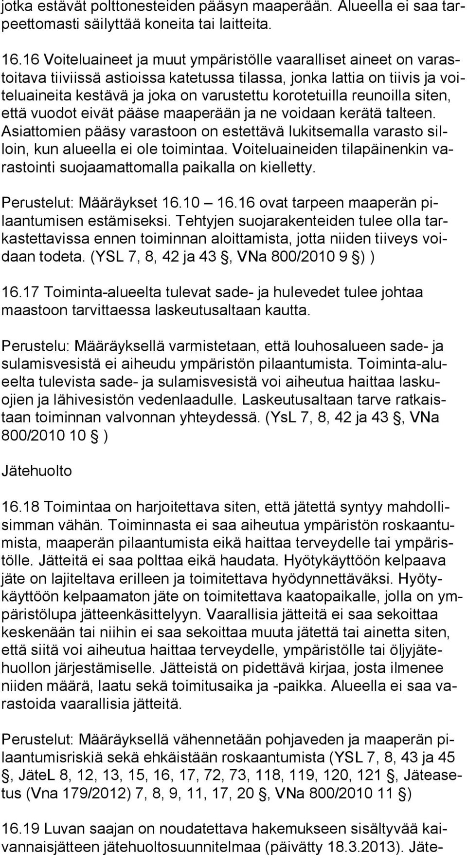 korotetuilla reunoilla si ten, että vuodot eivät pääse maaperään ja ne voidaan kerätä tal teen. Asiattomien pääsy varastoon on estettävä lukitsemalla varasto silloin, kun alueella ei ole toimintaa.