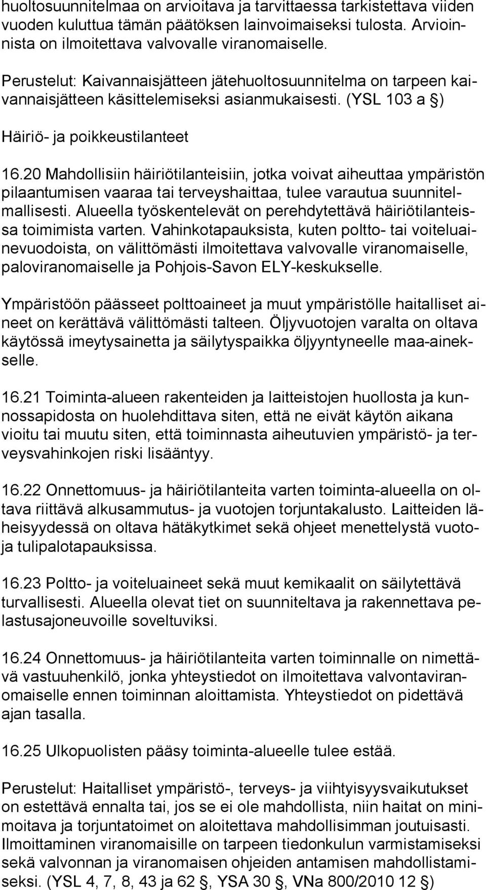 20 Mahdollisiin häiriötilanteisiin, jotka voivat aiheuttaa ym pä ris tön pilaantumisen vaaraa tai terveyshaittaa, tulee varautua suun ni telmal li ses ti.