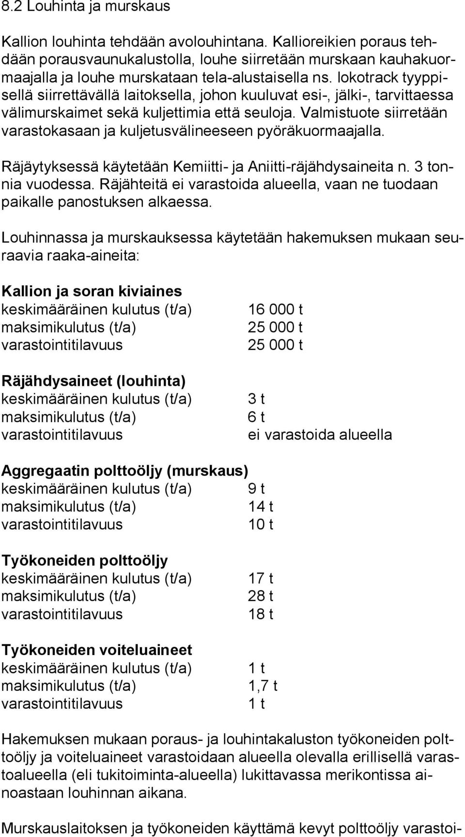 lokotrack tyyp pisel lä siirrettävällä laitoksella, johon kuuluvat esi-, jälki-, tarvittaessa vä li murs kai met sekä kuljettimia että seuloja.