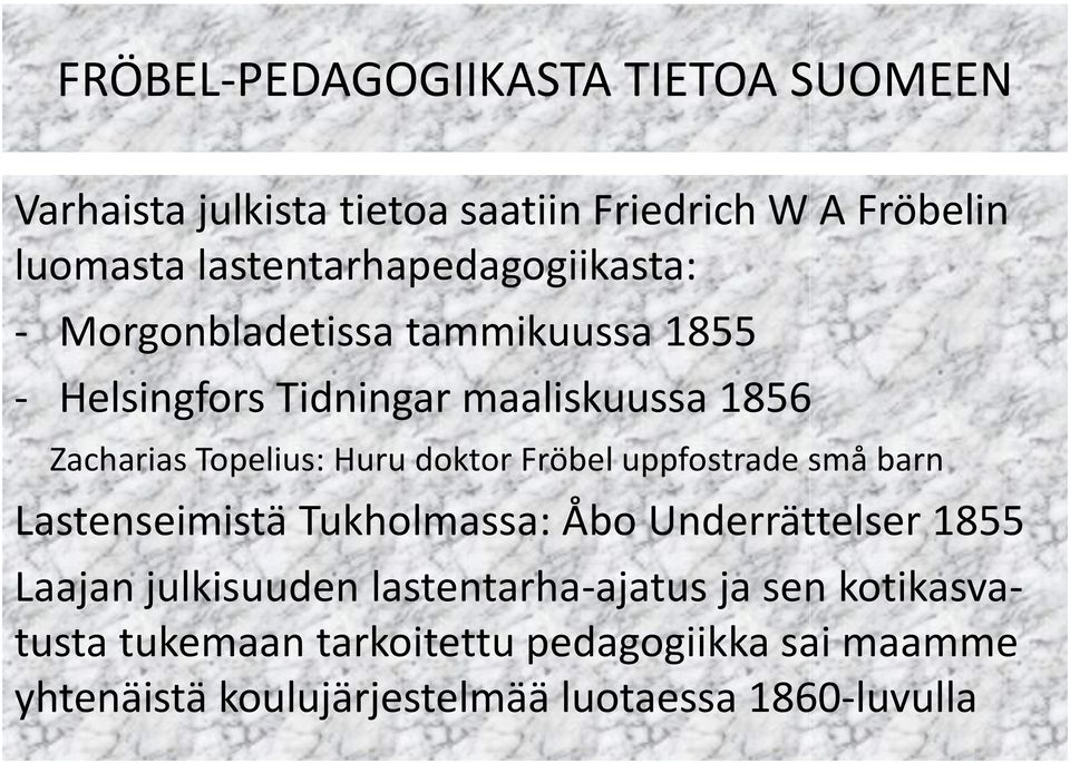Topelius: Huru doktor Fröbel uppfostrade små barn Lastenseimistä Tukholmassa: Åbo Underrättelser 1855 Laajan