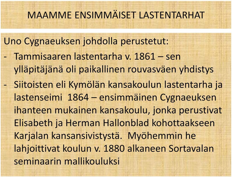 lastenseimi 1864 ensimmäinen Cygnaeuksen ihanteen mukainen kansakoulu, jonka perustivat Elisabeth ja Herman