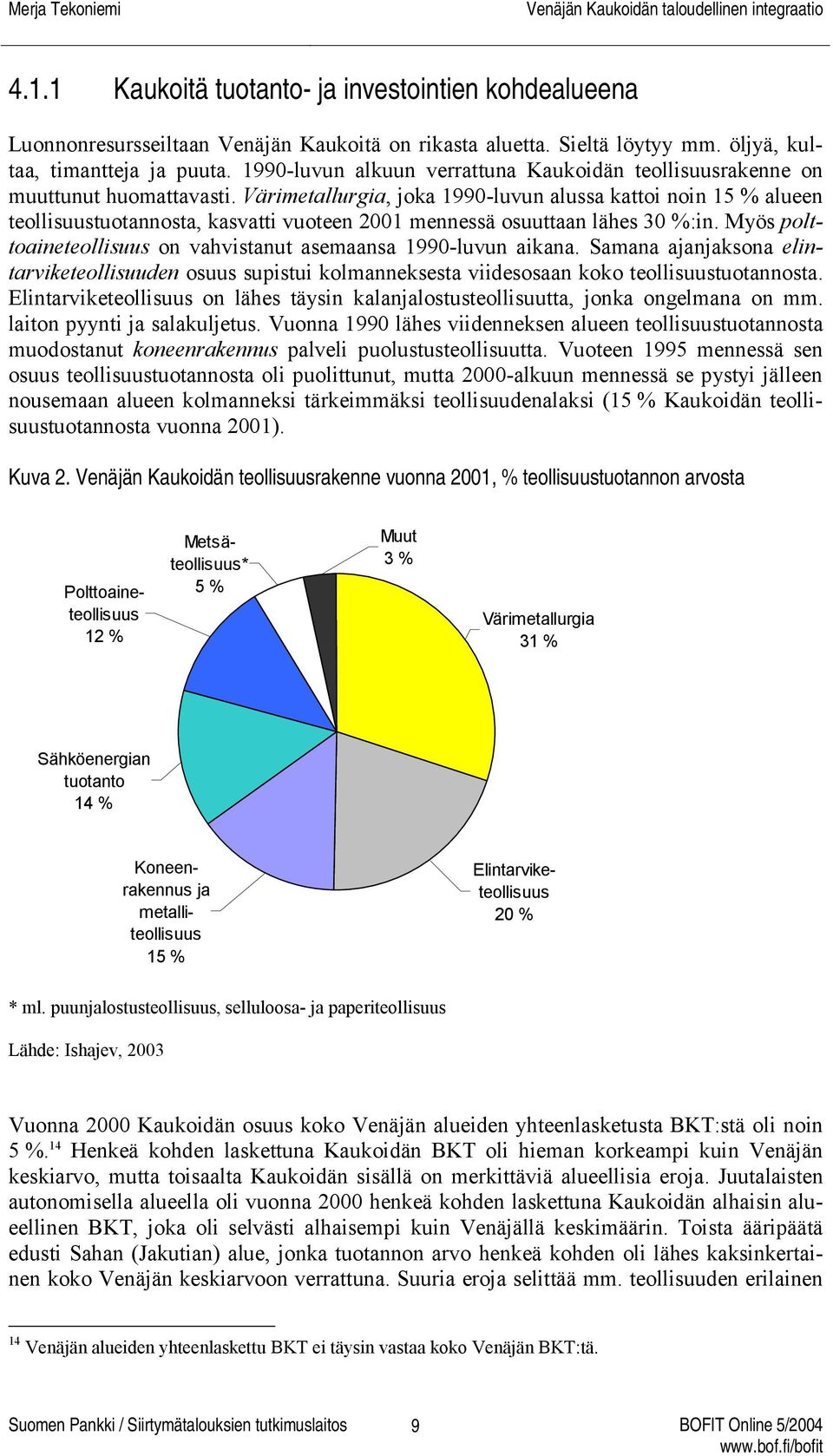 Värimetallurgia, joka 1990-luvun alussa kattoi noin 15 % alueen teollisuustuotannosta, kasvatti vuoteen 2001 mennessä osuuttaan lähes 30 %:in.