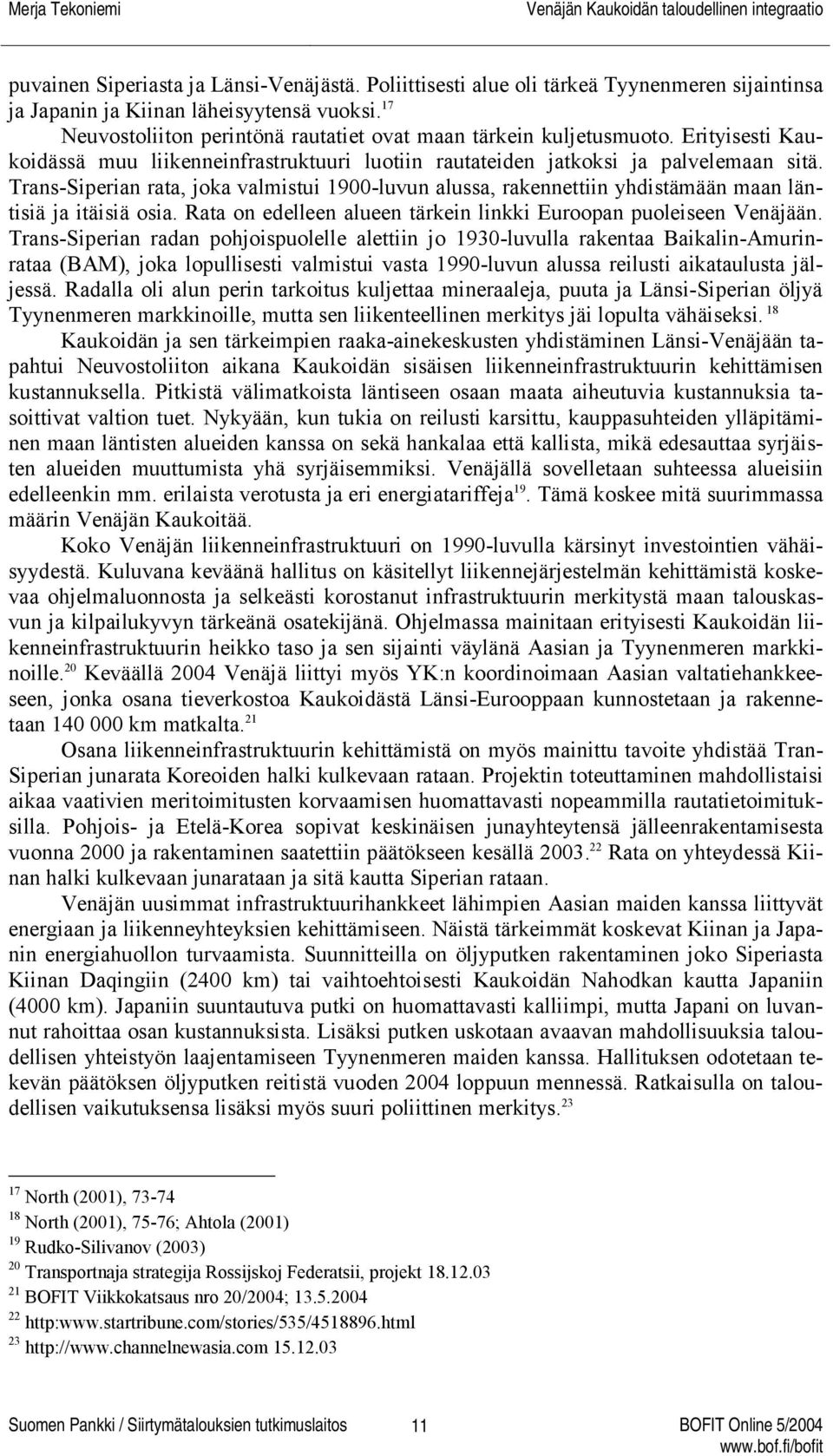 Trans-Siperian rata, joka valmistui 1900-luvun alussa, rakennettiin yhdistämään maan läntisiä ja itäisiä osia. Rata on edelleen alueen tärkein linkki Euroopan puoleiseen Venäjään.