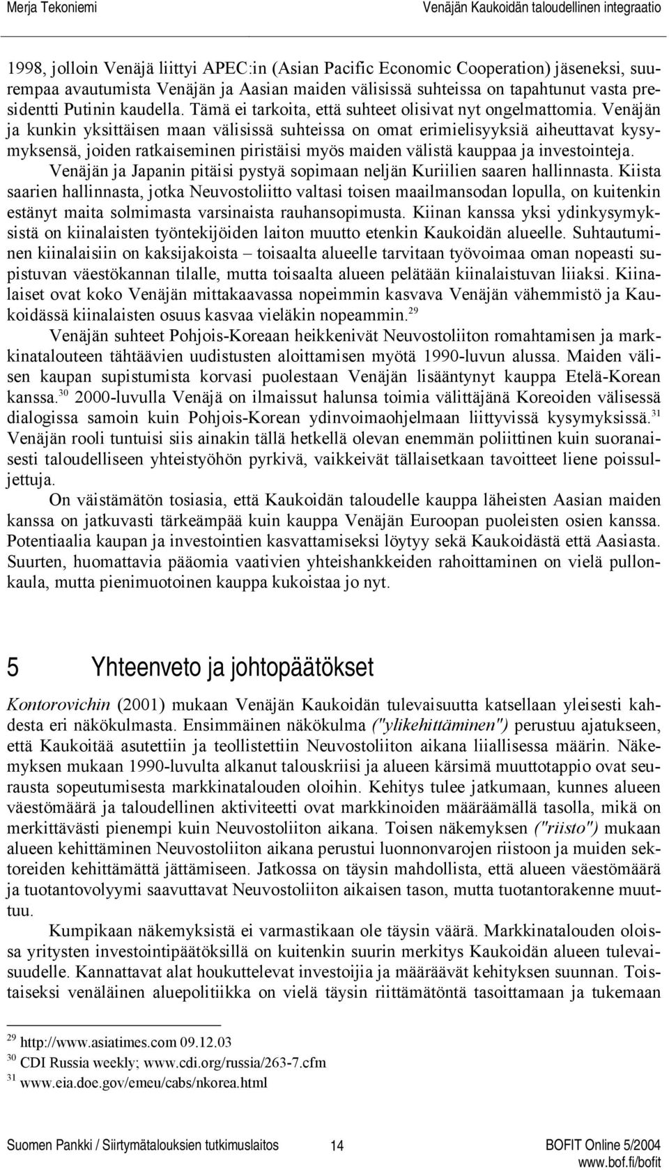 Venäjän ja kunkin yksittäisen maan välisissä suhteissa on omat erimielisyyksiä aiheuttavat kysymyksensä, joiden ratkaiseminen piristäisi myös maiden välistä kauppaa ja investointeja.