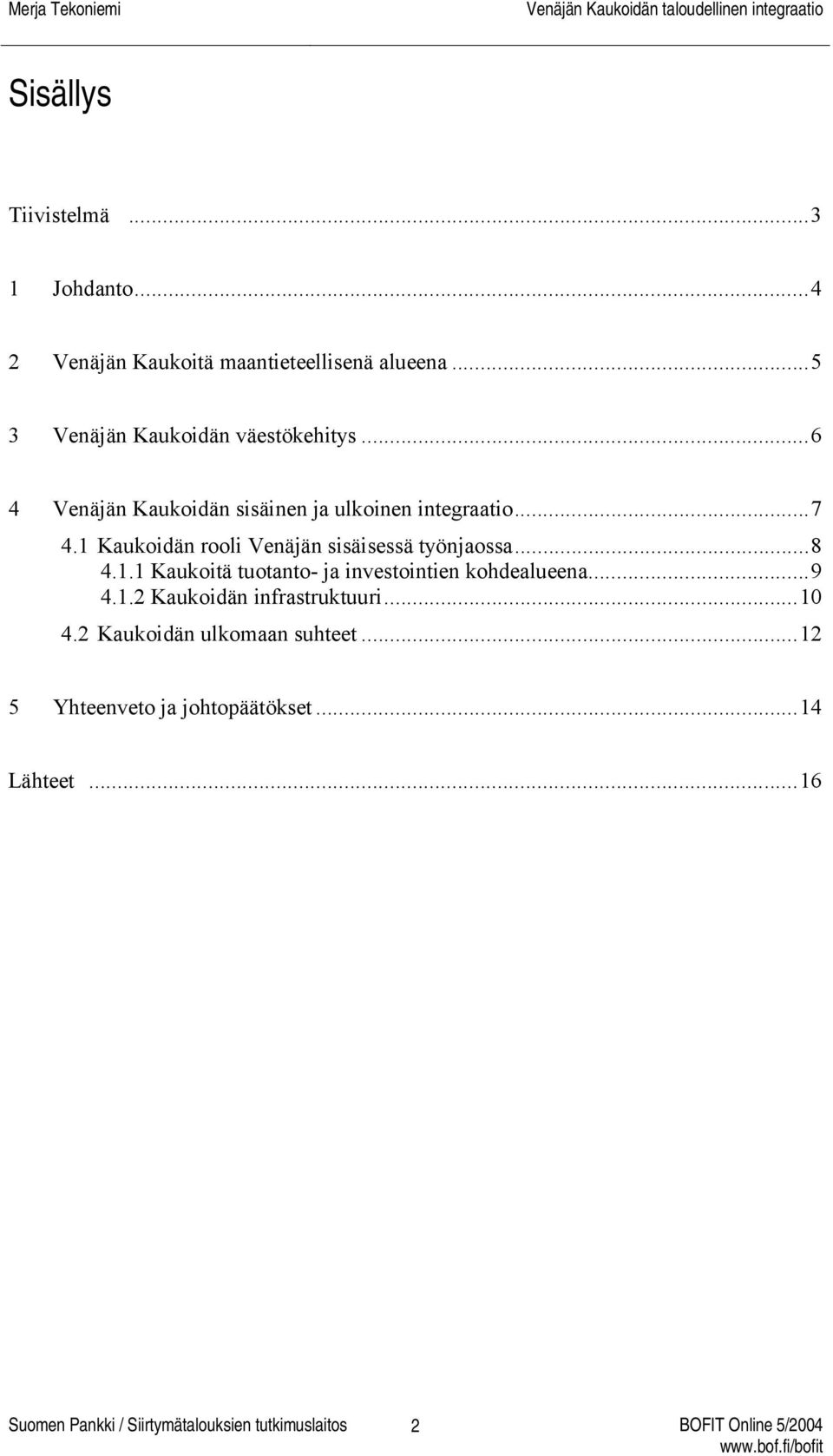 1 Kaukoidän rooli Venäjän sisäisessä työnjaossa...8 4.1.1 Kaukoitä tuotanto- ja investointien kohdealueena...9 4.1.2 Kaukoidän infrastruktuuri.