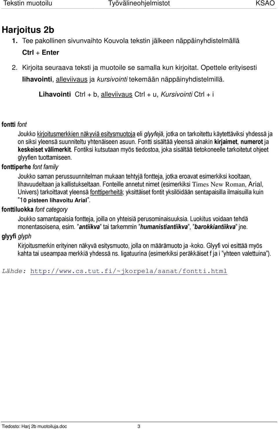 Lihavointi Ctrl + b, alleviivaus Ctrl + u, Kursivointi Ctrl + i fontti font Joukko kirjoitusmerkkien näkyviä esitysmuotoja eli glyyfejä, jotka on tarkoitettu käytettäviksi yhdessä ja on siksi yleensä