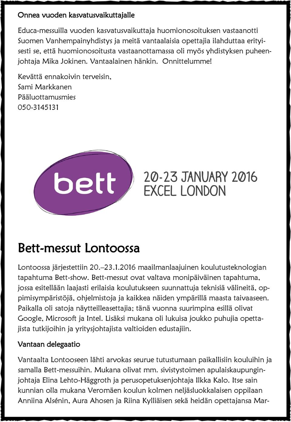 Kevättä ennakoivin terveisin, Sami Markkanen Pääluottamusmies 050-3145131 Bett-messut Lontoossa Lontoossa järjestettiin 20. 23.1.2016 maailmanlaajuinen koulutusteknologian tapahtuma Bett-show.