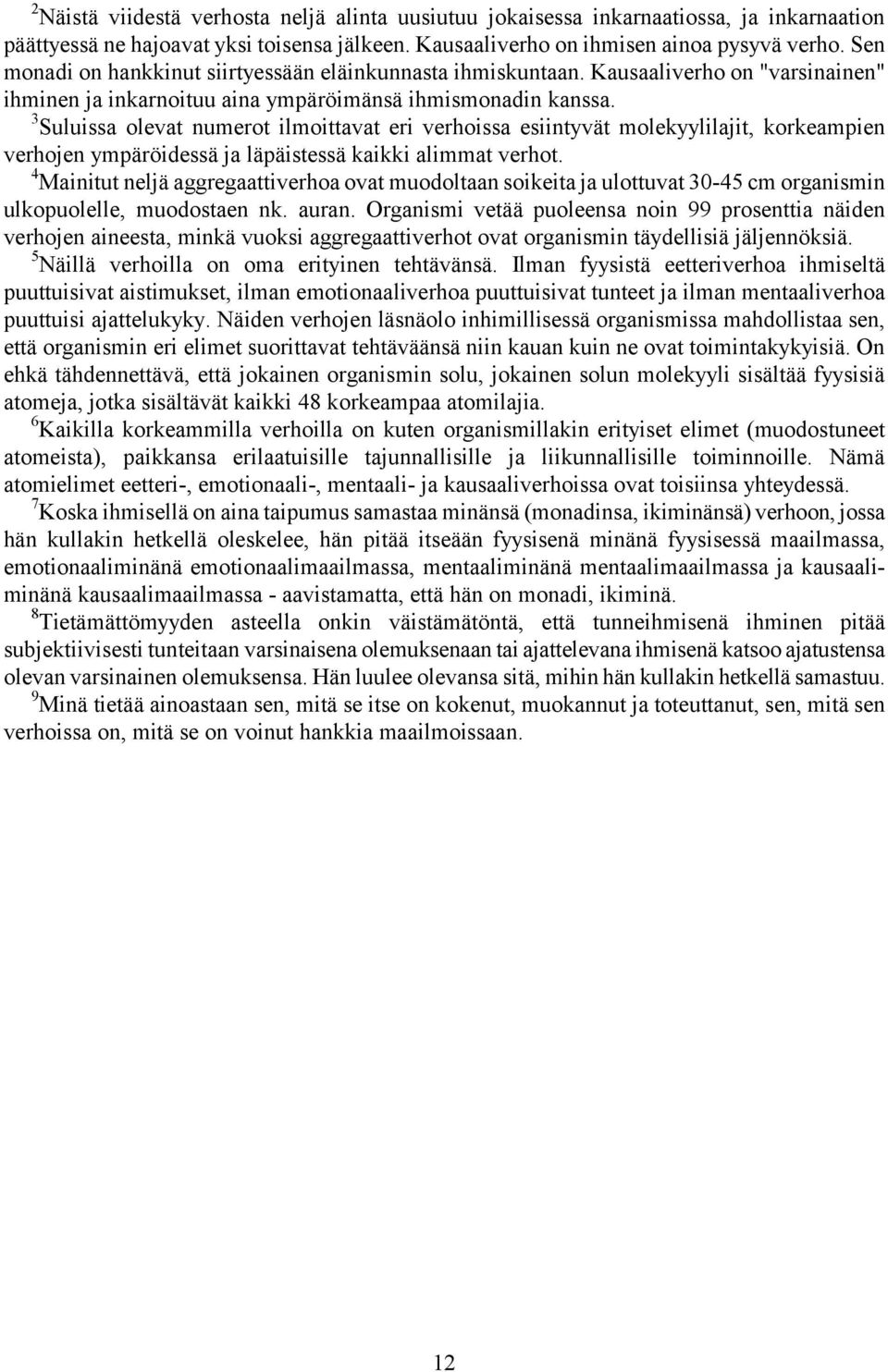 3 Suluissa olevat numerot ilmoittavat eri verhoissa esiintyvät molekyylilajit, korkeampien verhojen ympäröidessä ja läpäistessä kaikki alimmat verhot.