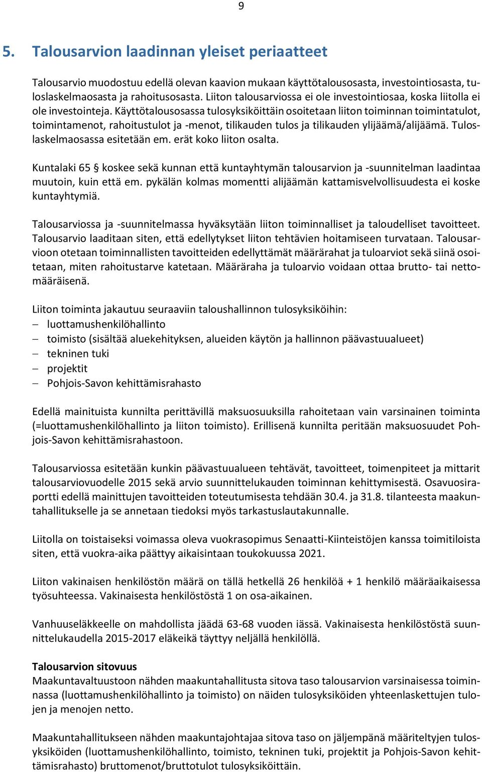 Käyttötalousosassa tulosyksiköittäin osoitetaan liiton toiminnan toimintatulot, toimintamenot, rahoitustulot ja -menot, tilikauden tulos ja tilikauden ylijäämä/alijäämä.