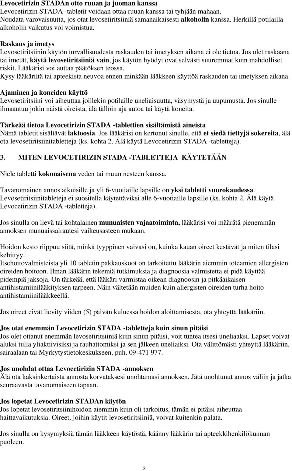 Raskaus ja imetys Levosetiritsiinin käytön turvallisuudesta raskauden tai imetyksen aikana ei ole tietoa.