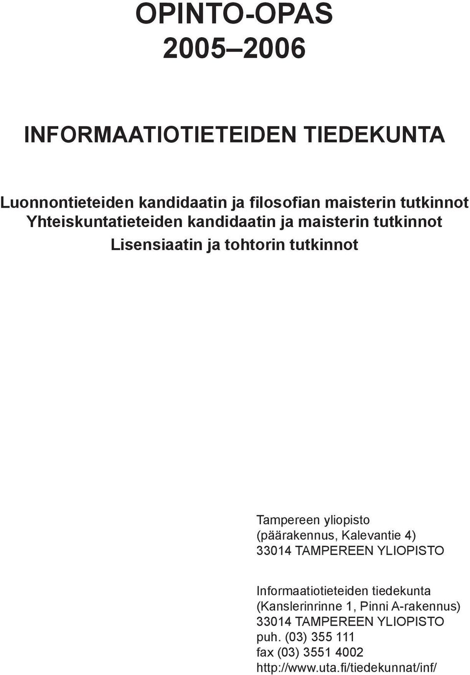 yliopisto (päärakennus, Kalevantie 4) 33014 TAMPEREEN YLIOPISTO Informaatiotieteiden tiedekunta (Kanslerinrinne