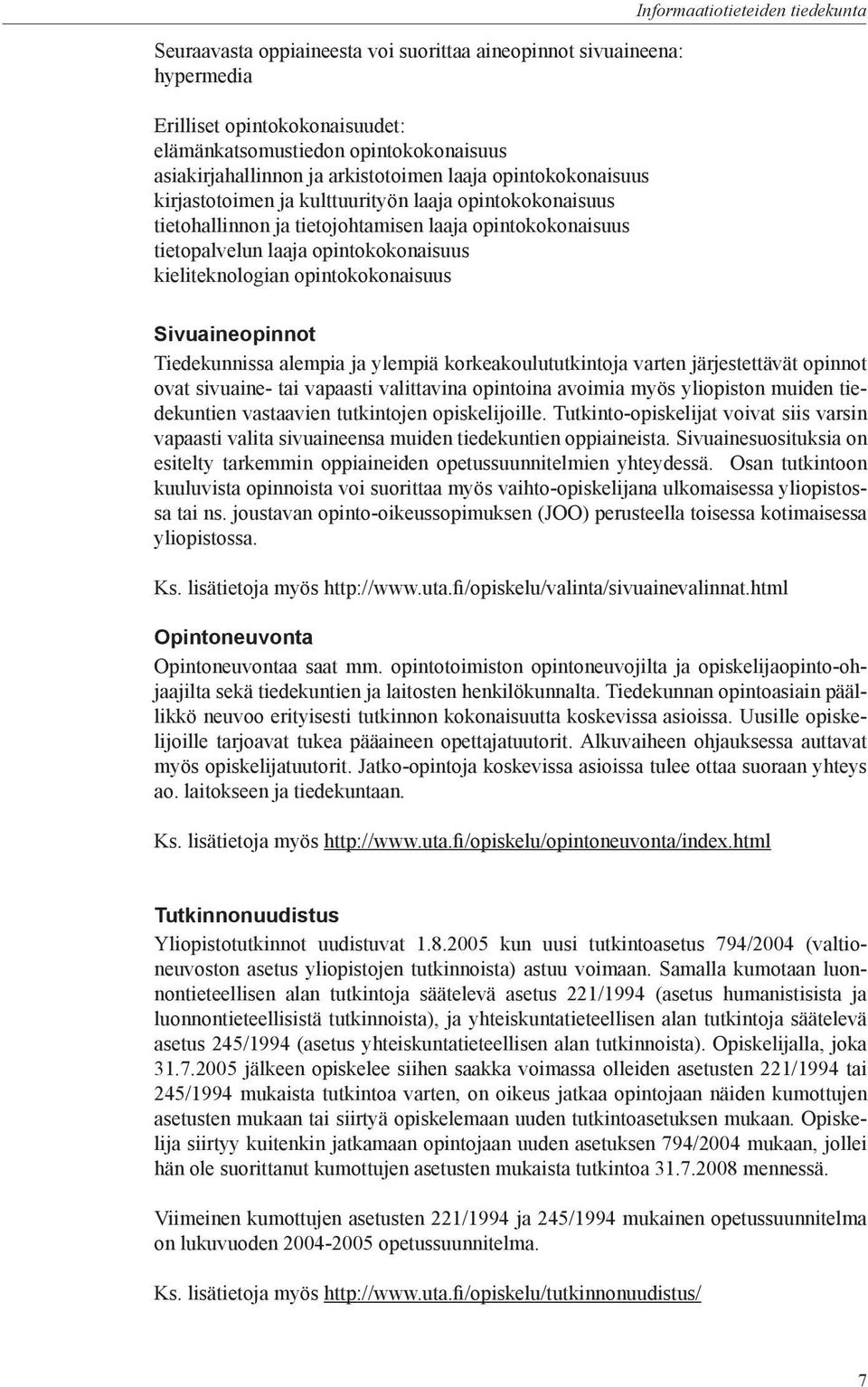 opintokokonaisuus Informaatiotieteiden tiedekunta Sivuaineopinnot Tiedekunnissa alempia ja ylempiä korkeakoulututkintoja varten järjestettävät opinnot ovat sivuaine- tai vapaasti valittavina