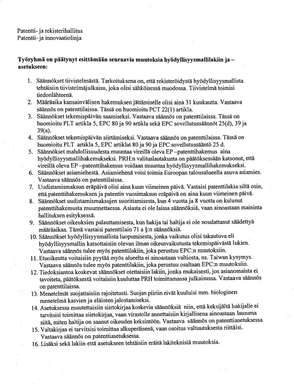 Magaaika kansainvalisen hakemuksen jattmiselle olisi aina 31 kuukautta. Vastaava sahnos on patenttilaissa. Tbsa on huomioitu PCT 22(1) artikla. 3. SWokset tekemispaivan saamiseksi.