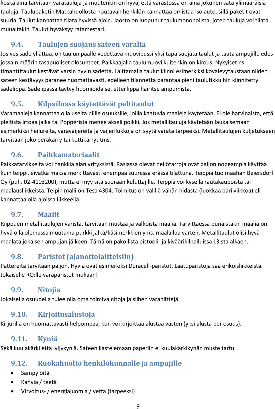 Jaosto on luopunut taulumonopolista, joten tauluja voi tilata muualtakin. Taulut hyväksyy ratamestari. 9.4.