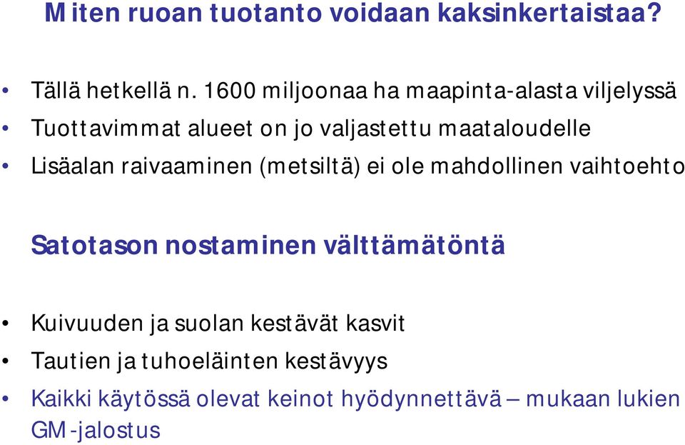 Lisäalan raivaaminen (metsiltä) ei ole mahdollinen vaihtoehto Satotason nostaminen välttämätöntä