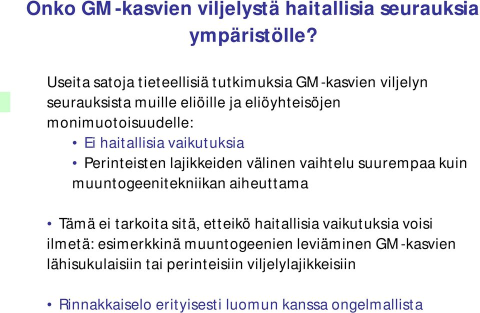 haitallisia vaikutuksia Perinteisten lajikkeiden välinen vaihtelu suurempaa kuin muuntogeenitekniikan aiheuttama Tämä ei tarkoita