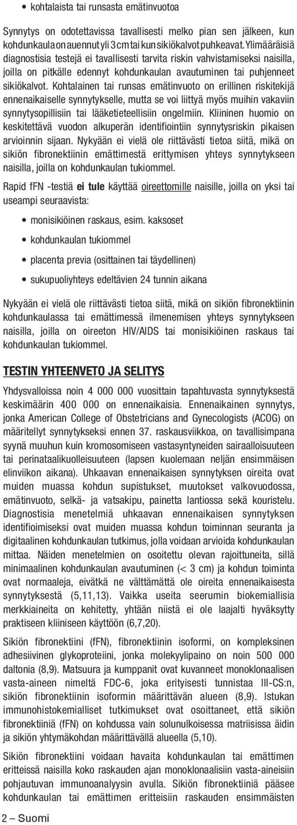 Kohtalainen tai runsas emätinvuoto on erillinen riskitekijä ennenaikaiselle synnytykselle, mutta se voi liittyä myös muihin vakaviin synnytysopillisiin tai lääketieteellisiin ongelmiin.